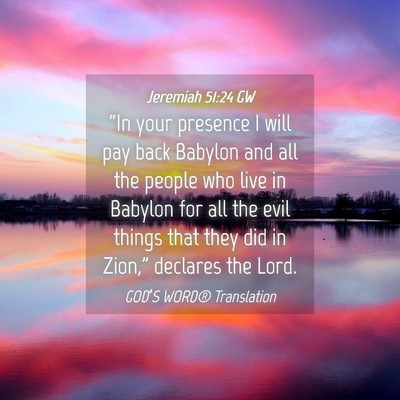 Picture 04 - Jeremiah 51:24 GW - “In your presence I will pay back Babylon and - Bible Verse Picture