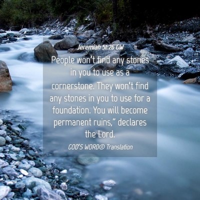 Picture 04 - Jeremiah 51:26 GW - People won’t find any stones in you to use as a - Bible Verse Picture