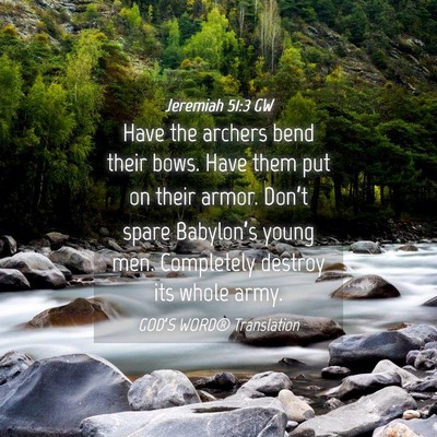 Picture 04 - Jeremiah 51:3 GW - Have the archers bend their bows. Have them put - Bible Verse Picture