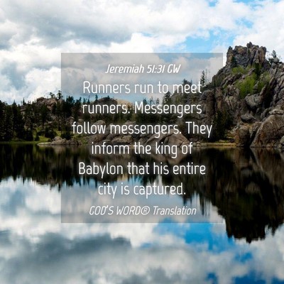 Picture 04 - Jeremiah 51:31 GW - Runners run to meet runners. Messengers follow - Bible Verse Picture