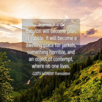 Picture 04 - Jeremiah 51:37 GW - Babylon will become piles of rubble. It will - Bible Verse Picture