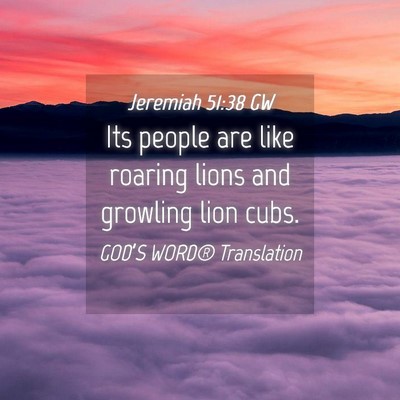 Picture 04 - Jeremiah 51:38 GW - Its people are like roaring lions and growling - Bible Verse Picture