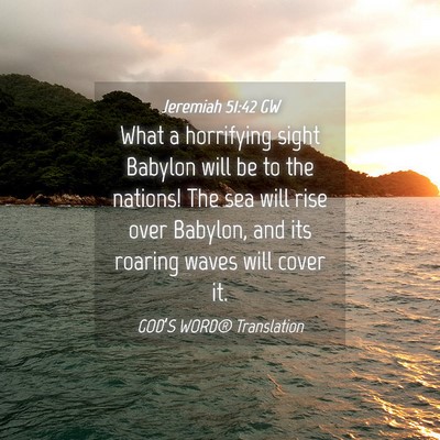 Picture 04 - Jeremiah 51:42 GW - What a horrifying sight Babylon will be to the - Bible Verse Picture