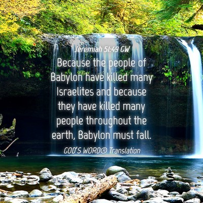 Picture 04 - Jeremiah 51:49 GW - Because the people of Babylon have killed many - Bible Verse Picture