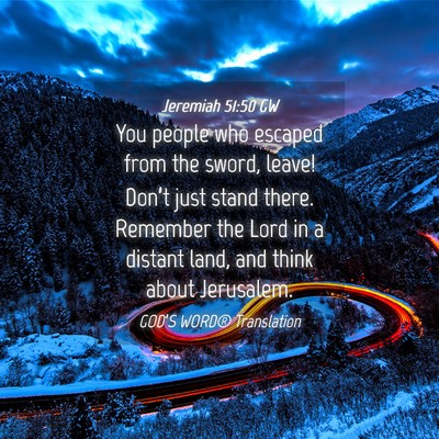 Picture 04 - Jeremiah 51:50 GW - You people who escaped from the sword, leave! - Bible Verse Picture