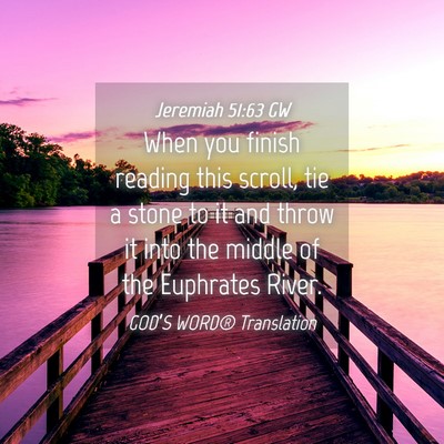 Picture 04 - Jeremiah 51:63 GW - When you finish reading this scroll, tie a stone - Bible Verse Picture