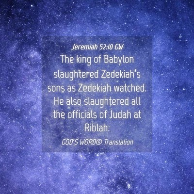 Picture 04 - Jeremiah 52:10 GW - The king of Babylon slaughtered Zedekiah’s sons - Bible Verse Picture