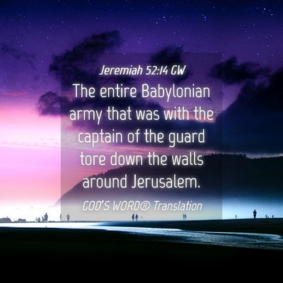 Picture 04 - Jeremiah 52:14 GW - The entire Babylonian army that was with the - Bible Verse Picture