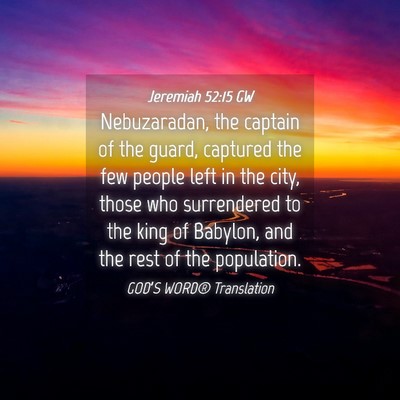 Picture 04 - Jeremiah 52:15 GW - Nebuzaradan, the captain of the guard, captured - Bible Verse Picture