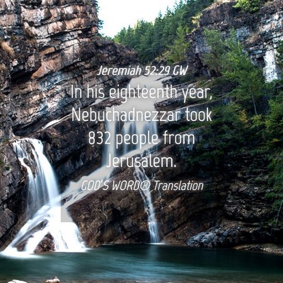 Picture 04 - Jeremiah 52:29 GW - In his eighteenth year, Nebuchadnezzar took 832 - Bible Verse Picture