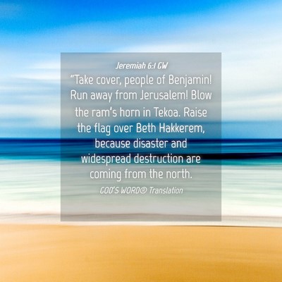 Picture 04 - Jeremiah 6:1 GW - “Take cover, people of Benjamin! Run away from - Bible Verse Picture