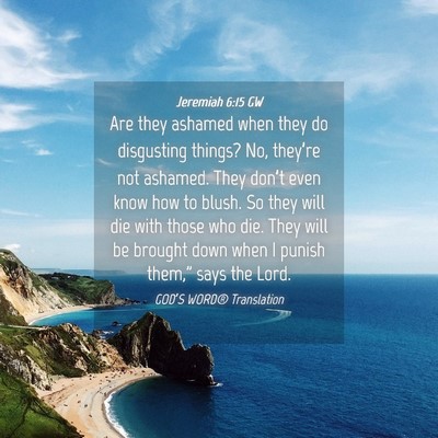 Picture 04 - Jeremiah 6:15 GW - Are they ashamed when they do disgusting things? - Bible Verse Picture