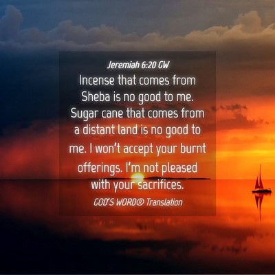 Picture 04 - Jeremiah 6:20 GW - Incense that comes from Sheba is no good to me. - Bible Verse Picture