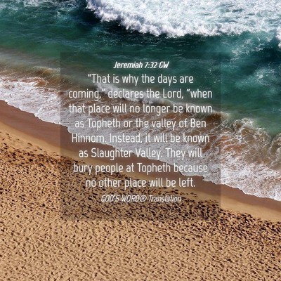 Picture 04 - Jeremiah 7:32 GW - “That is why the days are coming,” declares - Bible Verse Picture