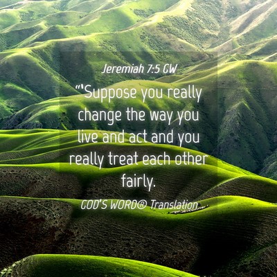 Picture 04 - Jeremiah 7:5 GW - “‘Suppose you really change the way you live - Bible Verse Picture