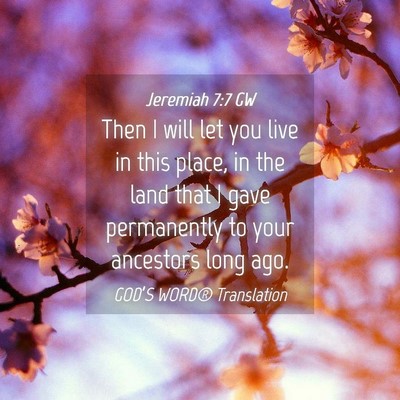 Picture 04 - Jeremiah 7:7 GW - Then I will let you live in this place, in the - Bible Verse Picture