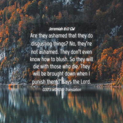 Picture 04 - Jeremiah 8:12 GW - Are they ashamed that they do disgusting things? - Bible Verse Picture