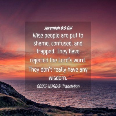 Picture 04 - Jeremiah 8:9 GW - Wise people are put to shame, confused, and - Bible Verse Picture