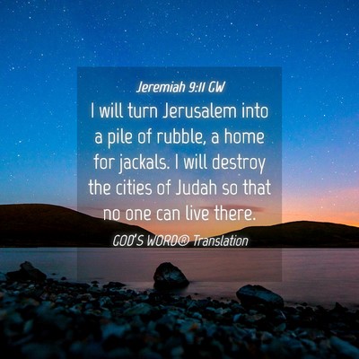 Picture 04 - Jeremiah 9:11 GW - I will turn Jerusalem into a pile of rubble, a - Bible Verse Picture