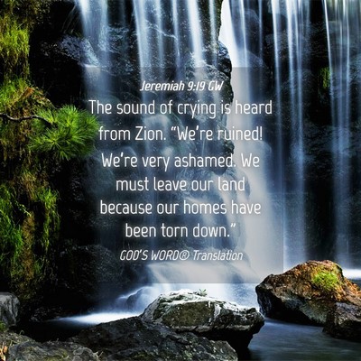 Picture 04 - Jeremiah 9:19 GW - The sound of crying is heard from Zion. - Bible Verse Picture