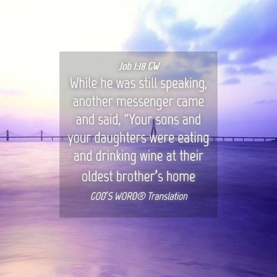 Picture 04 - Job 1:18 GW - While he was still speaking, another messenger - Bible Verse Picture