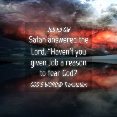 Picture 04 - Job 1:9 GW - Satan answered the Lord, “Haven’t you given - Bible Verse Picture
