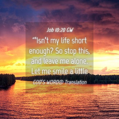 Picture 04 - Job 10:20 GW - “‘Isn’t my life short enough? So stop this, - Bible Verse Picture