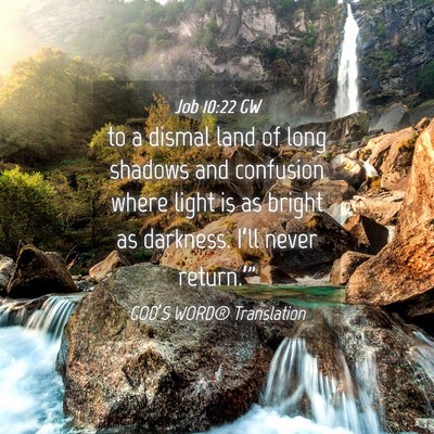 Picture 04 - Job 10:22 GW - to a dismal land of long shadows and confusion - Bible Verse Picture