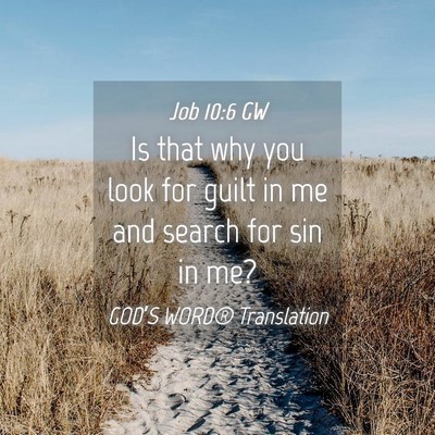 Picture 04 - Job 10:6 GW - Is that why you look for guilt in me and search - Bible Verse Picture