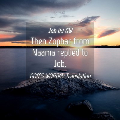 Picture 04 - Job 11:1 GW - Then Zophar from Naama replied to - Bible Verse Picture