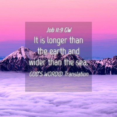 Picture 04 - Job 11:9 GW - It is longer than the earth and wider than the - Bible Verse Picture