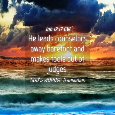 Picture 04 - Job 12:17 GW - He leads counselors away barefoot and makes fools - Bible Verse Picture
