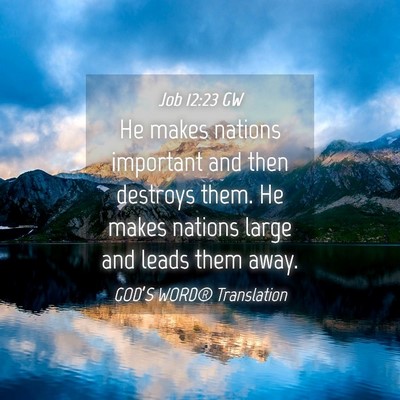 Picture 04 - Job 12:23 GW - He makes nations important and then destroys - Bible Verse Picture