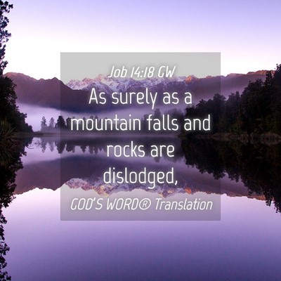 Picture 04 - Job 14:18 GW - As surely as a mountain falls and rocks are - Bible Verse Picture