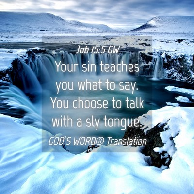 Picture 04 - Job 15:5 GW - Your sin teaches you what to say. You choose to - Bible Verse Picture