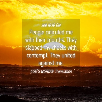 Picture 04 - Job 16:10 GW - People ridiculed me with their mouths. They - Bible Verse Picture