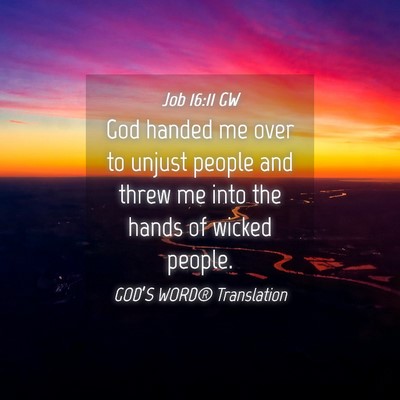 Picture 04 - Job 16:11 GW - God handed me over to unjust people and threw me - Bible Verse Picture