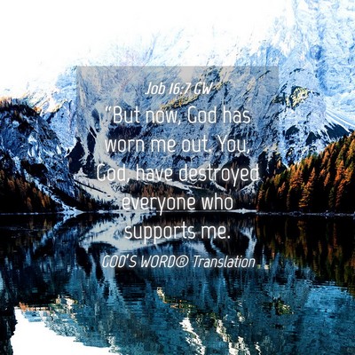 Picture 04 - Job 16:7 GW - “But now, God has worn me out. You, God, have - Bible Verse Picture