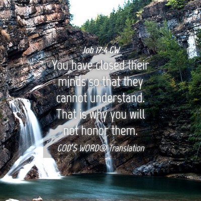 Picture 04 - Job 17:4 GW - You have closed their minds so that they cannot - Bible Verse Picture