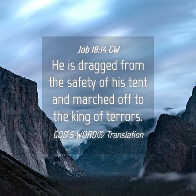 Picture 04 - Job 18:14 GW - He is dragged from the safety of his tent and - Bible Verse Picture