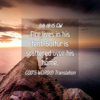 Picture 04 - Job 18:15 GW - Fire lives in his tent. Sulfur is scattered over - Bible Verse Picture