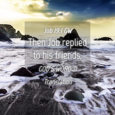 Picture 04 - Job 19:1 GW - Then Job replied to his - Bible Verse Picture
