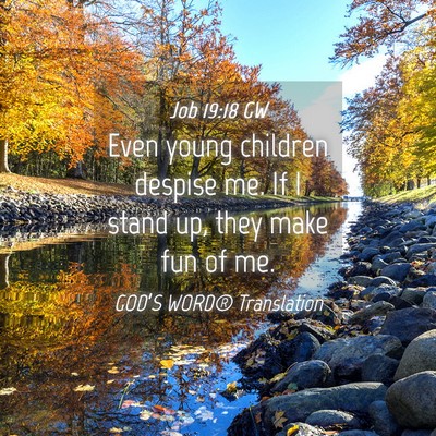 Picture 04 - Job 19:18 GW - Even young children despise me. If I stand up, - Bible Verse Picture