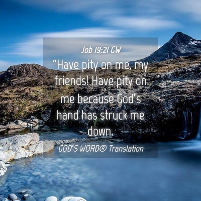 Picture 04 - Job 19:21 GW - “Have pity on me, my friends! Have pity on me - Bible Verse Picture