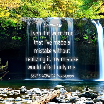 Picture 04 - Job 19:4 GW - Even if it were true that I’ve made a mistake - Bible Verse Picture