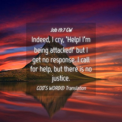 Picture 04 - Job 19:7 GW - Indeed, I cry, ‘Help! I’m being attacked!’ - Bible Verse Picture