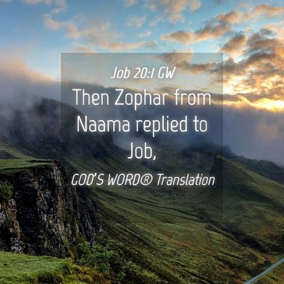 Picture 04 - Job 20:1 GW - Then Zophar from Naama replied to - Bible Verse Picture