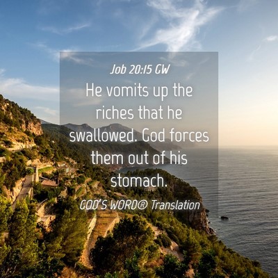 Picture 04 - Job 20:15 GW - He vomits up the riches that he swallowed. God - Bible Verse Picture
