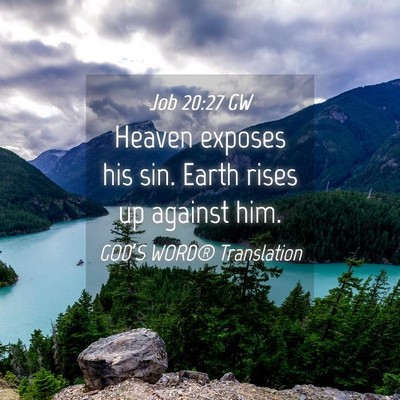Picture 04 - Job 20:27 GW - Heaven exposes his sin. Earth rises up against - Bible Verse Picture