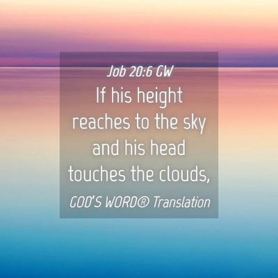 Picture 04 - Job 20:6 GW - If his height reaches to the sky and his head - Bible Verse Picture
